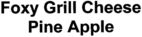 foxy grill cheese pine apple