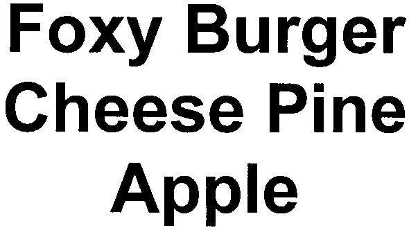 foxy burger cheese pine apple