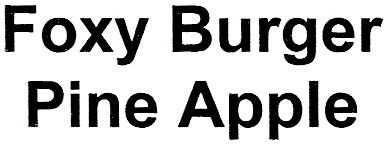 foxy burger pine apple