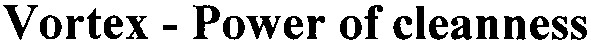 vortex - power of cleanness