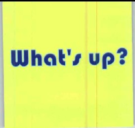 what`s up?