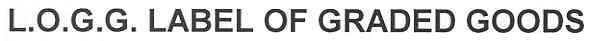 l.o.g.g. label of graded goods