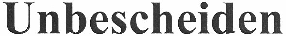 unbescheiden