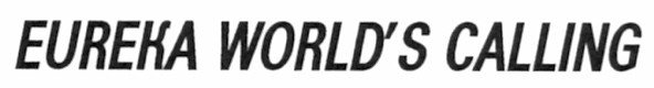 eureka world`s calling