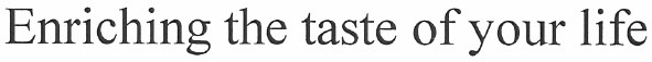 enriching the taste of your life