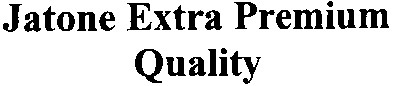 jatone extra premium quality