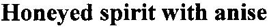 honeyed spirit with anise