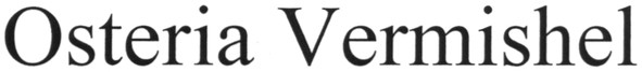 osteria vermishel