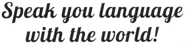 speak you language with the world!