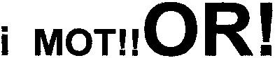 i mot!!or!