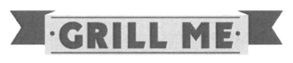 grill me