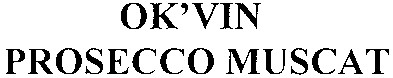 ok`vin prosecco muscat