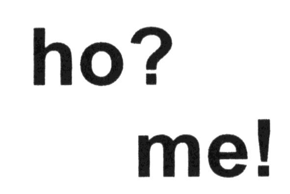 ho? me!