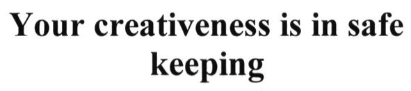 your creativeness is in safe keeping