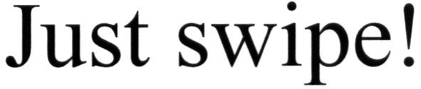 just swipe