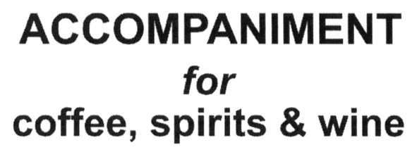 accompaniment for coffee, spirits & wine
