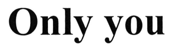 only you