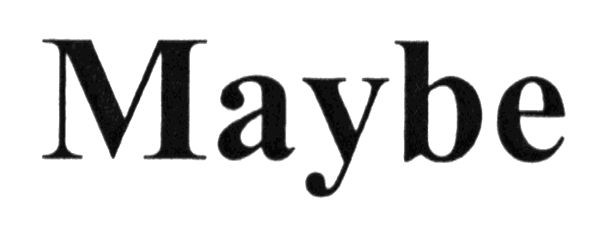 maybe