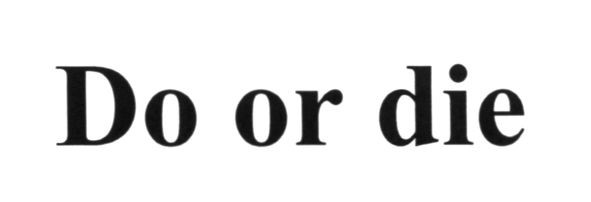 do or die