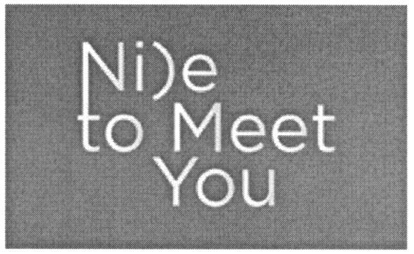 nice to meet you
