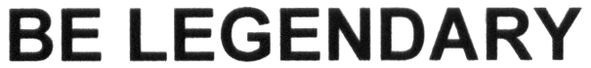be legendary