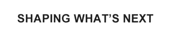 shaping what`s next