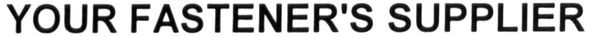 your fastener`s supplier