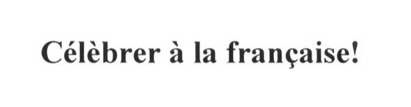 celerbrer a la francaise!