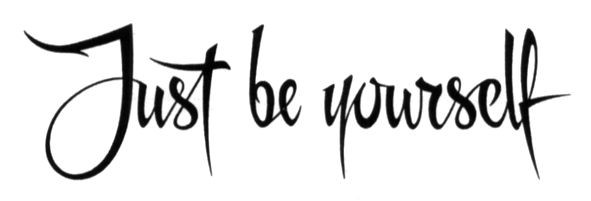 just be yourself