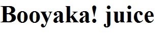 booyaka! juice