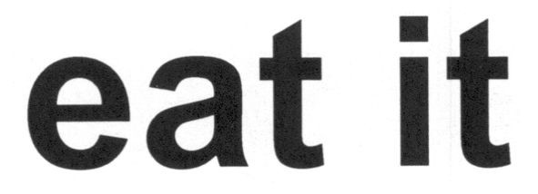 eat it
