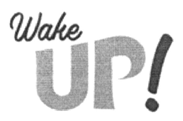 wake up!