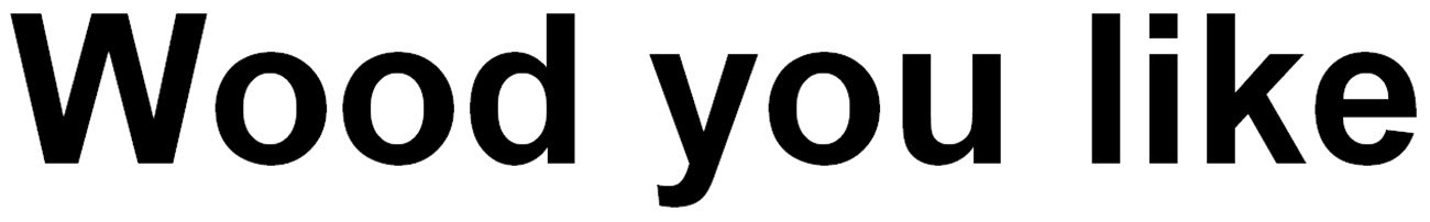 wood you like