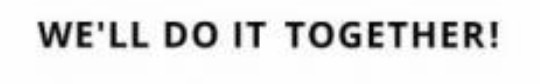 we`ll do it together