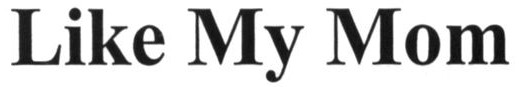 like my mom