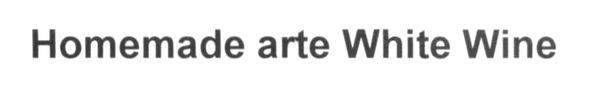 homemade arte white wine