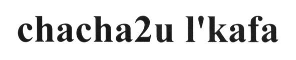 chacha2u l`kafa