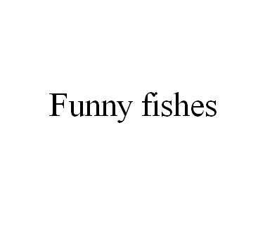 funny fishes