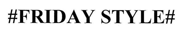 #friday style#