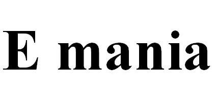 e mania