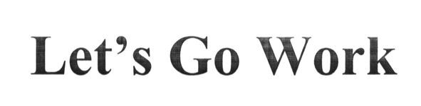 let`s go work