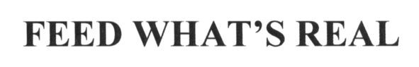 feed what`s real
