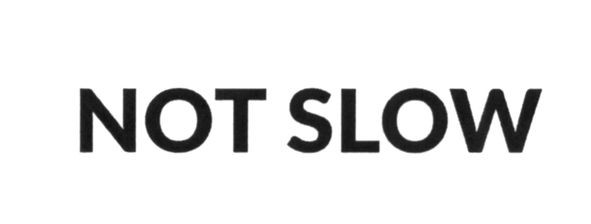 not slow