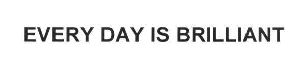 every day is brilliant