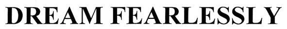 dream fearlessly