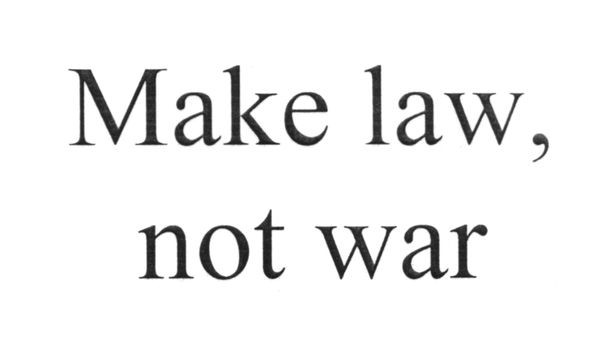 make law, not war