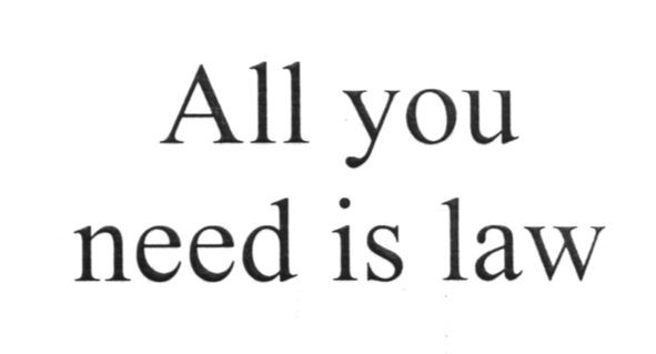 all you need is law