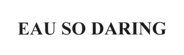 eau so daring