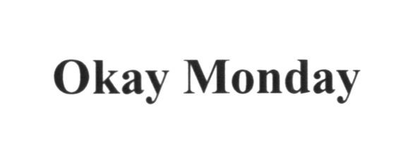 okay monday