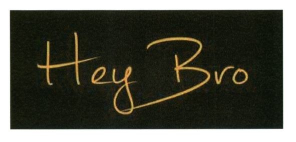 hey bro